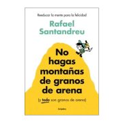 NO HAGAS MONTAÑAS DE GRANOS DE ARENA (Y