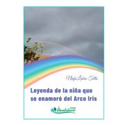 LEYENDA DE LA NIÑA QUE SE ENAMORÓ DEL ARCO IRIS