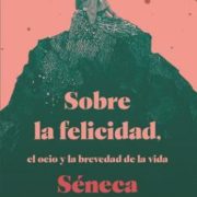 SOBRE LA FELICIDAD, EL OCIO Y LA BREVEDAD DE LA VIDA(SÉNECA)